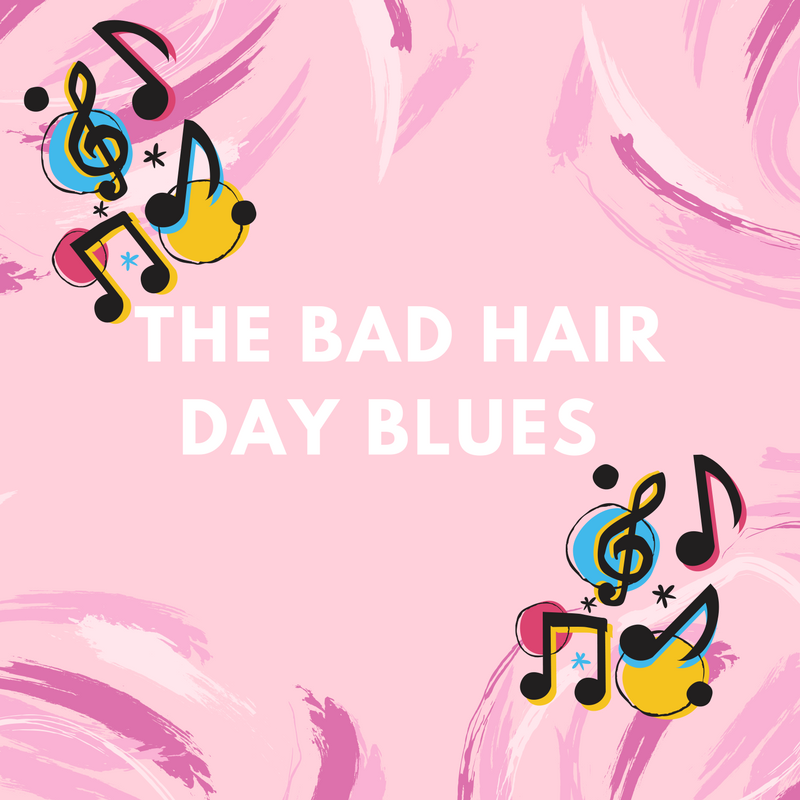 The Bad Hair Day Blues